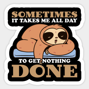 Sometimes It Takes Me All Day To Get Nothing Done Sticker